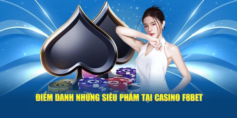 Điểm danh các siêu phẩm casino có mặt tại Nhà cái F8BET