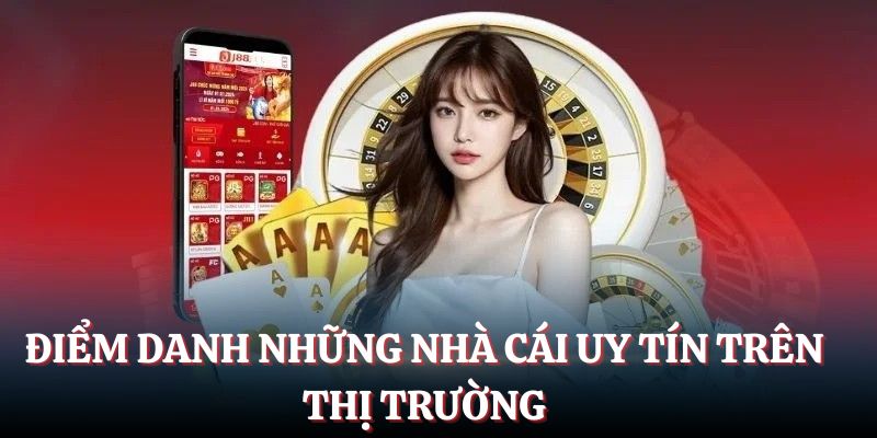 Điểm danh những nhà cái uy tín trên thị trường