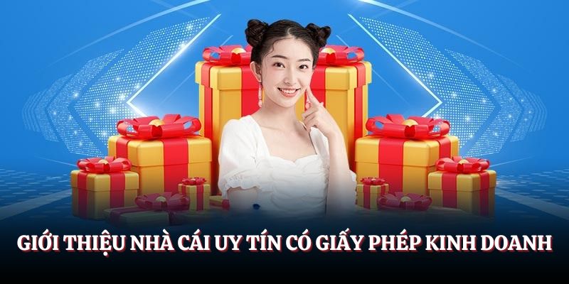 Giới thiệu Nhà cái uy tín có giấy phép kinh doanh